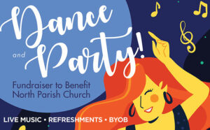 Flyer for dance party, text reads: "Dance Party! Fundraiser to benefit North Parish Church. Live music, Refreshments, BYOB"