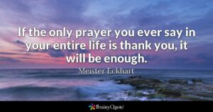 Quote by Meister Eckhart: If the only prayer you ever say in your entire life is thank you, it will be enough. Background picture is ocean as nighfall